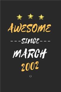AWESOME Since March 2002 Notebook birthday Gift