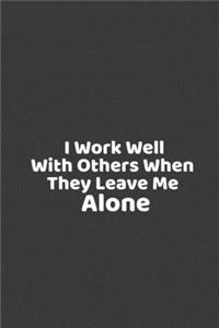 I Work Well With Others When They Leave Me Alone Gold