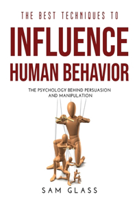 The Best Techniques to Influence Human Behavior