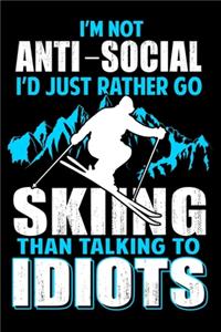 I'm Not Anti-Social I'd Just Rather Go Skiing Than Talking to Idiots