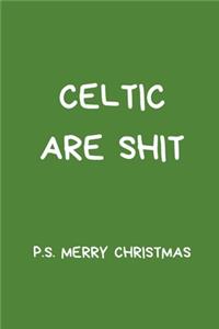 Celtic Are Shit P.S Merry Christmas