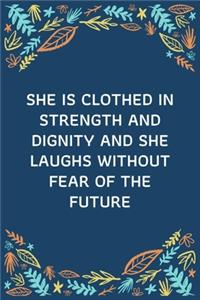 She Is Clothed In Strength And Dignity And She Laughs Without Fear Of The Future