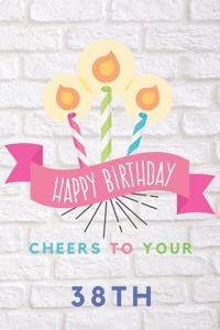 Happy Birthday Cheers To Your 38th