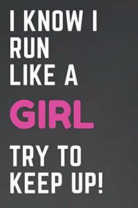 I Know I Run Like A Girl Try To Keep Up
