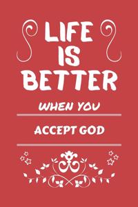 Life Is Better When You Accept God