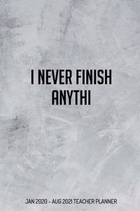 I Never Finish Anythi