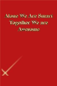 Alone We Are Smart Together We are Awesome