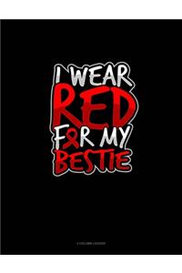 I Wear Red For My Bestie