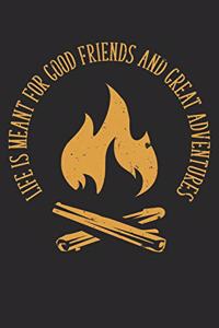 Life Is Meant For Good Friends And Great Adventures