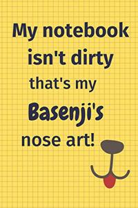 My Notebook Isn't Dirty That's My Basenji's Nose Art