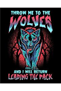 Throw Me To The Wolves And I Will Return Leading The Pack