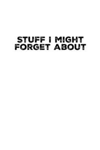 Stuff I Might Forget About