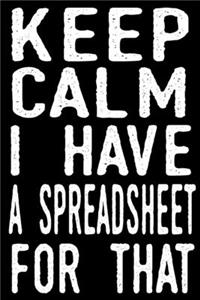 Keep Calm I Have A Spreadsheet For That