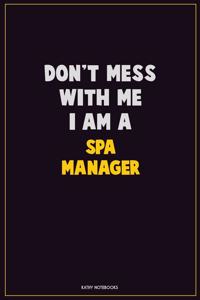 Don't Mess With Me, I Am A Spa Manager