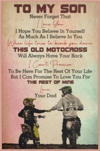 To My Son Never Forget That I Love You Old Motocross Dad Lined Notebook Journal, 100 Pages (6 x 9 Inches) Blank Ruled Writing Journal With Inspirational Quotes, Perfect Diary Notebook Gifts for Father Day Mother Day Family Ideas .