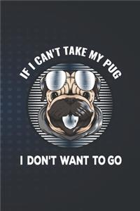 If I Can't Take My Pug I don't want to Go