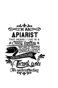I'm An Apiarist That Means I Live In A Crazy Fantasy World With Unrealistic Expectations Thank You For Understanding