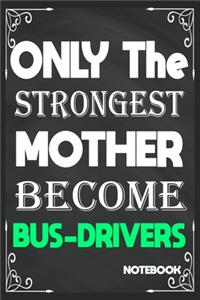 Only The Strongest Mother Become Bus Drivers: Birthday Journal/6/9, Soft Cover, Matte Finish/Notebook Birthday Gifts/120 pages.