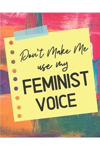 Don't Make Me Use My Feminist Voice
