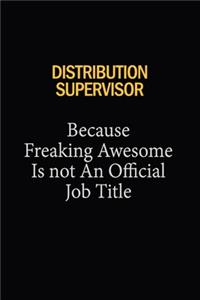 Distribution Supervisor Because Freaking Awesome Is Not An Official Job Title