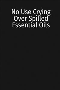 No Use Crying Over Spilled Essential Oils