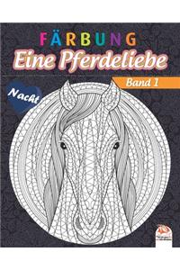 Färbung - Eine Pferdeliebe - Band 1 - Nacht: Malbuch für Erwachsene (Mandalas) zum Ausmalen - Anti-Stress - Band 1 - Nachtausgabe