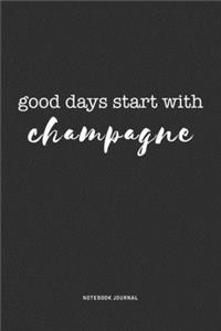 Good Days Start With Champagne