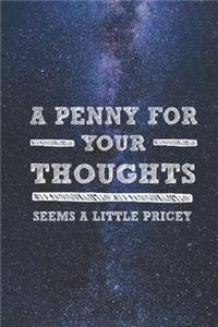 A Penny For Your Thoughts Seems A Little Pricey - Funny Journal