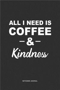 All I Need Is Coffee & Kindness