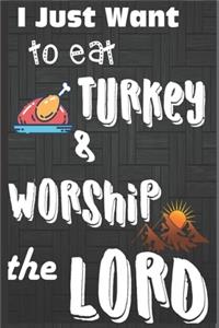 I Just Want To Eat Turkey & Worship The Lord