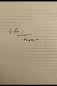 shatter when thrown