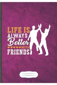 Life Is Always Better with Friends