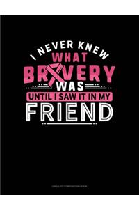 I Never Knew What Bravery Was Until I Saw It In My Friend