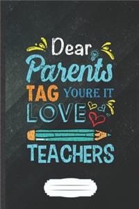 Dear Parents Tag You're It Love Teachers