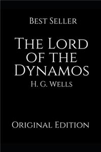 The Lord Of The Dynamos: Perfect Gifts For The Readers Annotated By H.G. Wells.