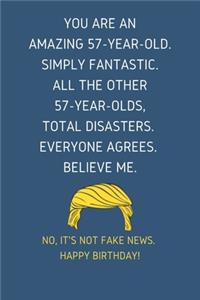 You Are An Amazing 57-Year-Old Simply Fantastic. All the Other 57-Year-Olds Total Disasters Everyone Agrees Believe Me