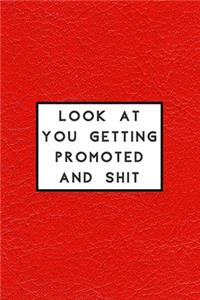 Look at You Getting Promoted and Shit