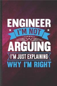 Engineer I'm Not Arguing I'm Just Explaining Why I'm Right