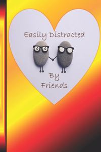 Easily Distracted By Friends