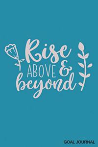 Rise Above & Beyond Goal Journal