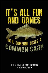 It's All Fun and Games Until Someone Loses A Common Carp Fishing Log Book 120 Pages