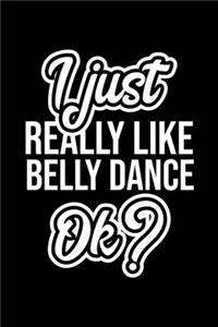 I Just Really Like Belly Dance Ok?