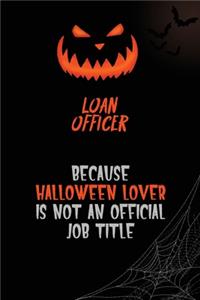 Loan officer Because Halloween Lover Is Not An Official Job Title