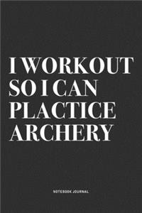 I Workout So I Can Plactice Archery