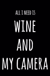 All I Need Is Wine And My Camera