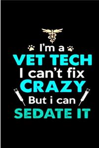 I'm a vet tech I can't fix crazy but I can Sedate it