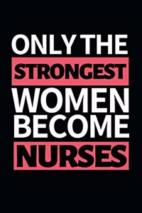 Only The Strongest Women Become Nurses