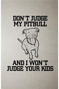 Don't Judge My Pitbull and I Won't Judge Your Kids A5 Lined Notebook