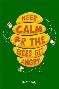 My Funny Keep Calm Or The Bees Get Angry Notebook