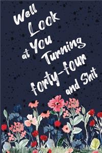 Well Look at You Turning Forty-Four and Shit